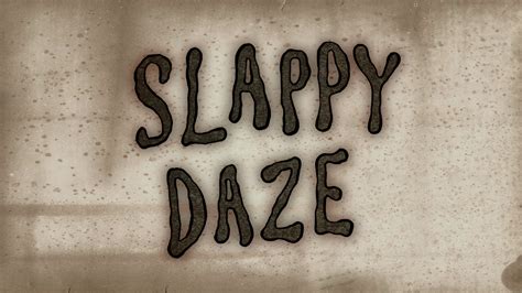 spongebob slappy daze.